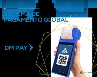 SISTEMA DE
PAGAMENTO GLOBAL
Receba uma percentagem de todas as tran-
sações efetuadas através das máquinas
DM-PAY instaladas em estabelecimentos.
DM PAY
 