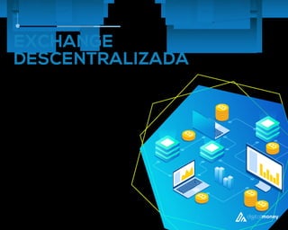 EXCHANGE
DESCENTRALIZADA
Quando falamos de exchanges este é o
futuro!
A segurança e custódia das criptomoedas
são atualmente a principal barreira para
altos investimentos e, através de um
ecossistema financeiro descentralizado,
é possível que você tenha um local
seguro e anónimo para guardar as suas
moedas. Isto significa que não temos
acesso ou poder sobre o dinheiro na
plataforma mantendo tudo sobre o
seu controlo total.
 
