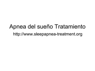 Apnea del sueño Tratamiento
http://www.sleepapnea-treatment.org
 