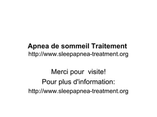 Apnea de sommeil Traitement
http://www.sleepapnea-treatment.org
Merci pour visite!
Pour plus d'information:
http://www.sleepapnea-treatment.org
 