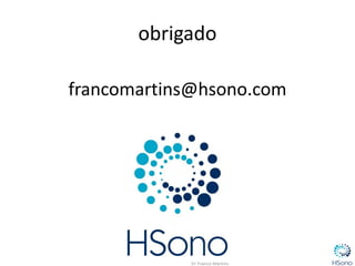 francomartins@hsono.com
obrigado
 