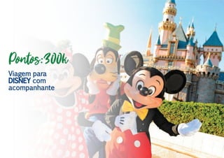Pontos:300k
Viagem para
DISNEY com
acompanhante
 