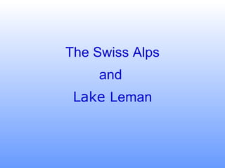The Swiss Alps and  Lake   Leman 