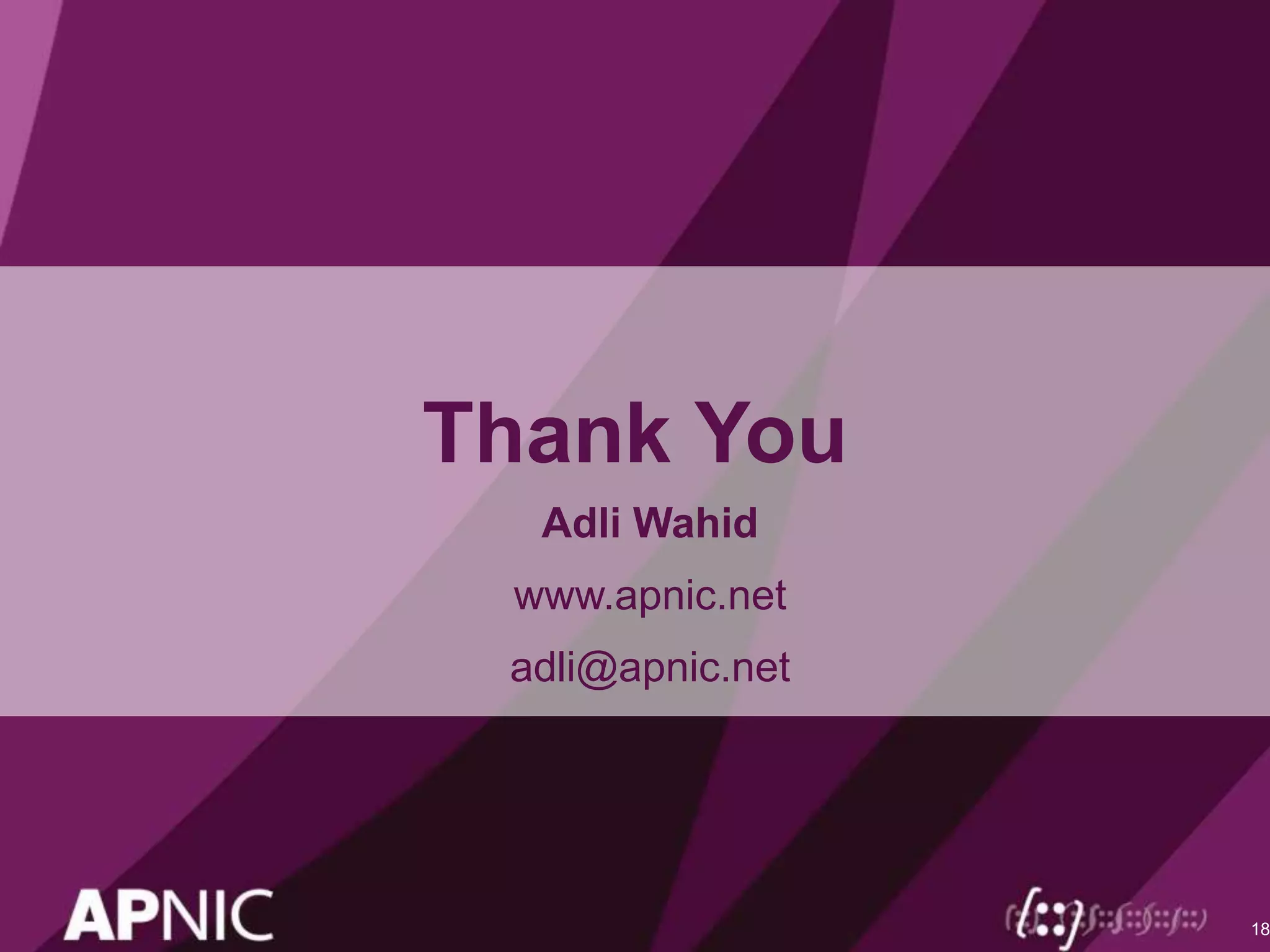 Thank You
Adli Wahid
www.apnic.net
adli@apnic.net
18
 