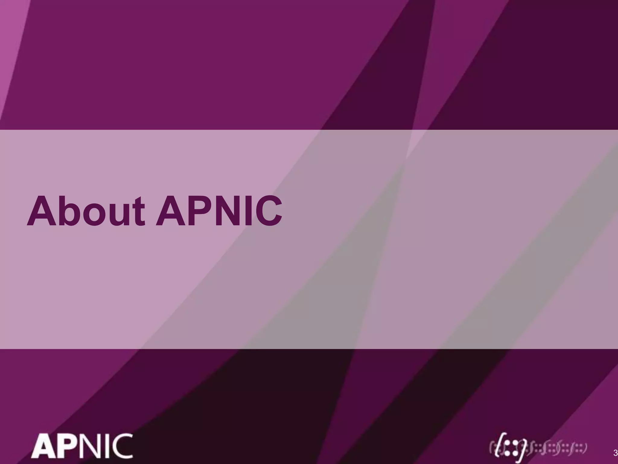 About APNIC
3
 