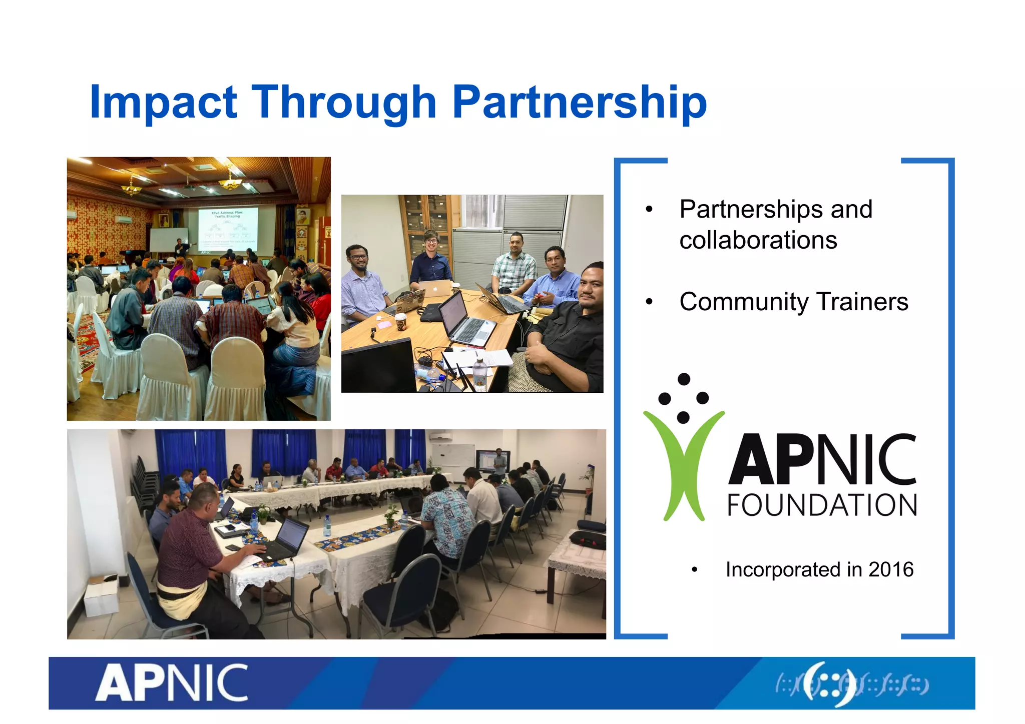 • Partnerships and
collaborations
• Community Trainers
• Incorporated in 2016
Impact Through Partnership
6