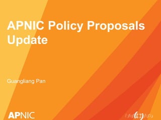APNIC Policy Proposals
Update
Guangliang Pan
 