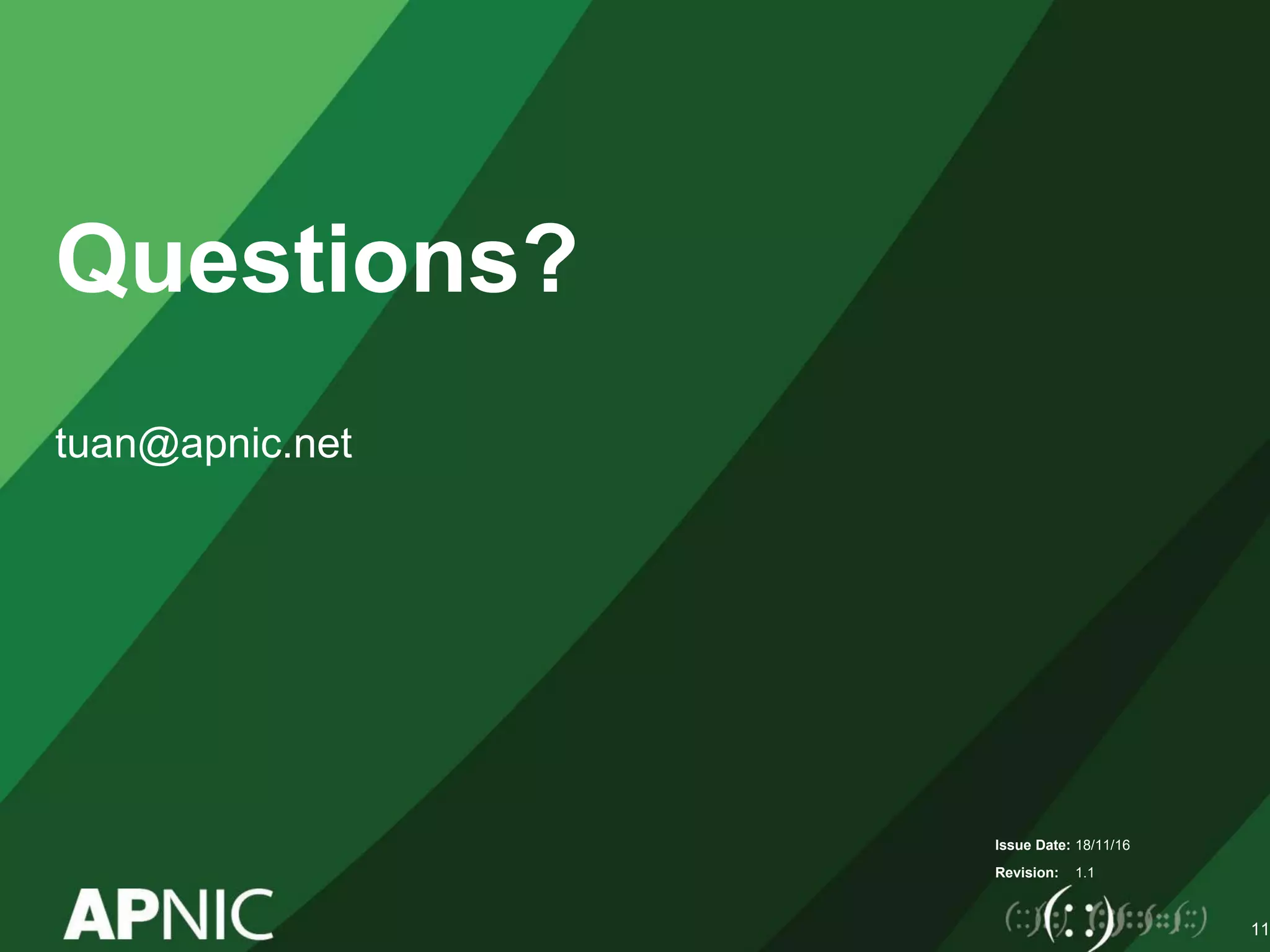 Issue Date:
Revision:
Questions?
tuan@apnic.net
18/11/16
1.1
11
 