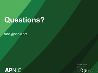 Issue Date:
Revision:
Questions?
tuan@apnic.net
18/11/16
1.1
11
 