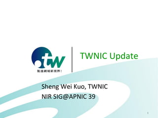 1
TWNIC Update
Sheng Wei Kuo, TWNIC
NIR SIG@APNIC 39
 