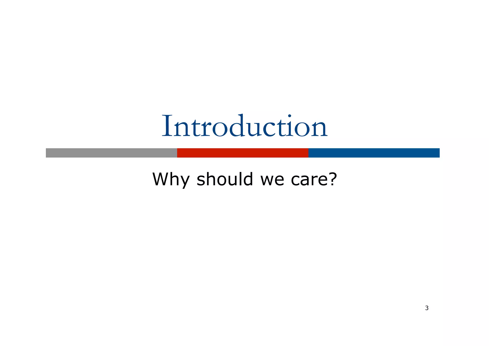Introduction
Why should we care?
3
 