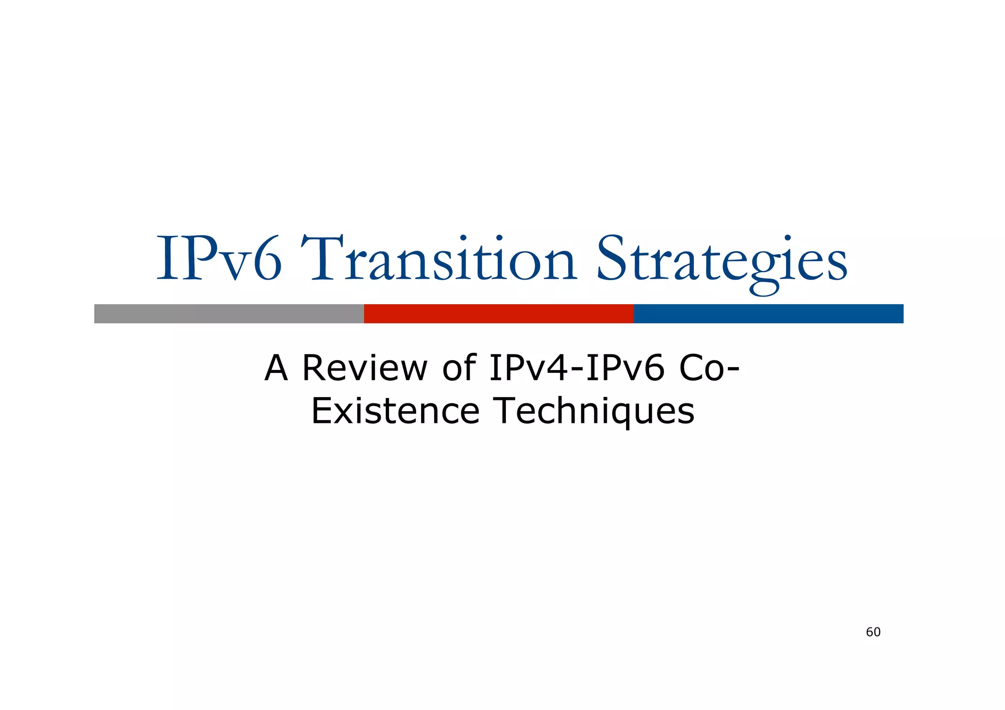 IPv6 Transition Strategies
A Review of IPv4-IPv6 Co-
Existence Techniques
60
 