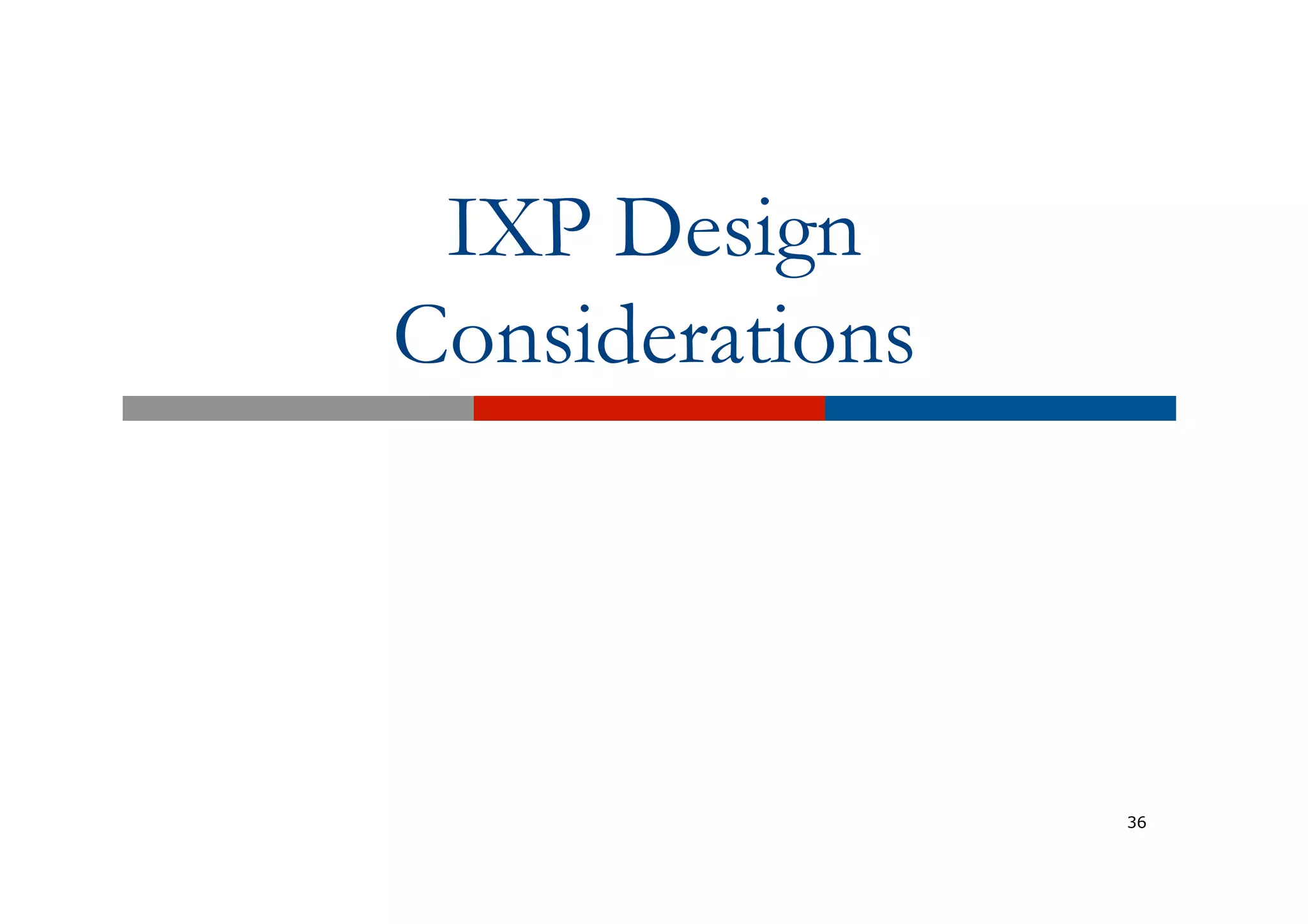 IXP Design
Considerations
36
 