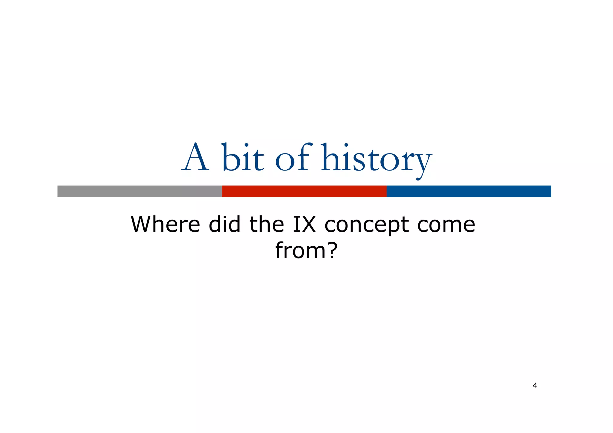 A bit of history
Where did the IX concept come
from?
4
 