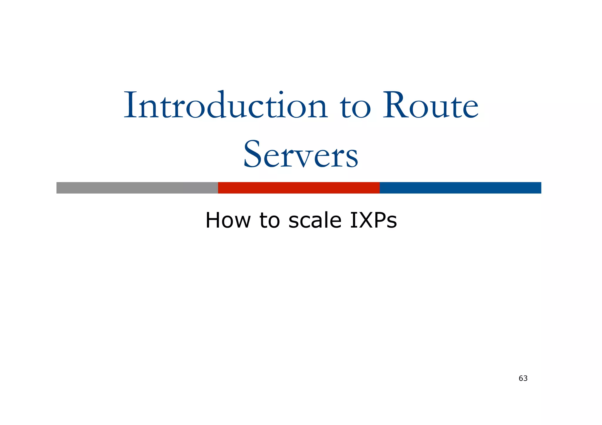 Introduction to Route
Servers
How to scale IXPs
63
 