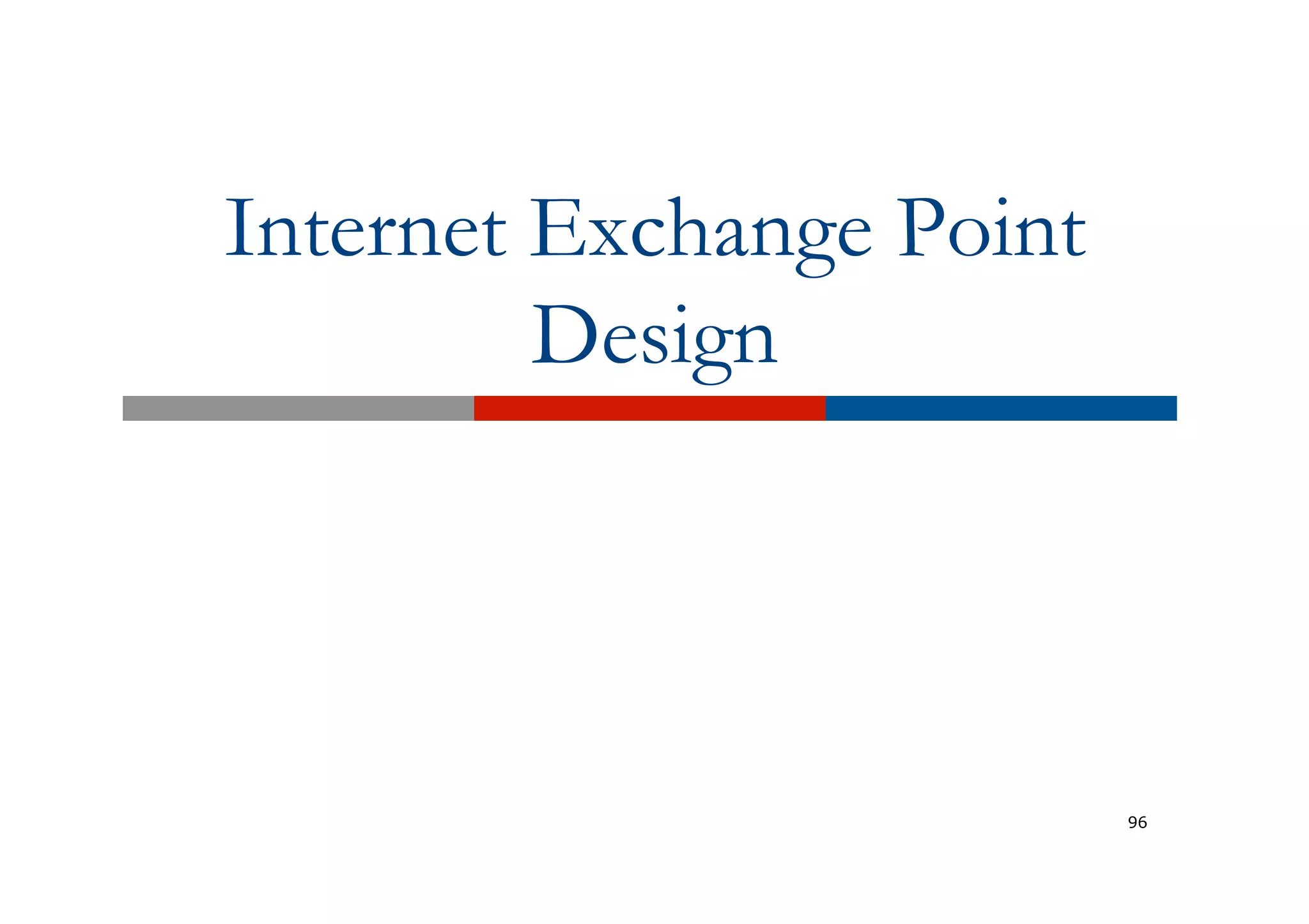 Internet Exchange Point
Design
96
 