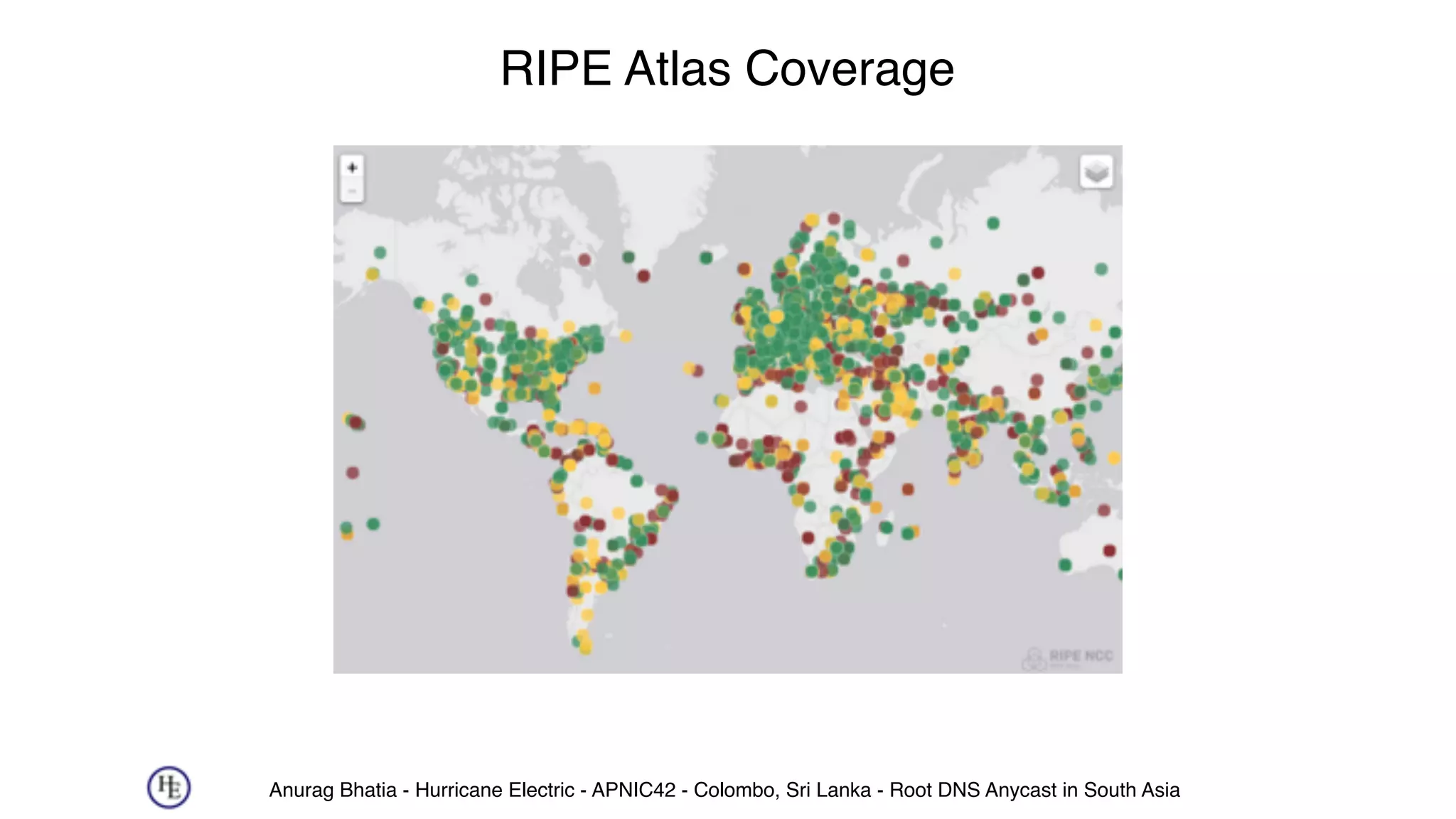 Anurag Bhatia - Hurricane Electric - APNIC42 - Colombo, Sri Lanka - Root DNS Anycast in South Asia
RIPE Atlas Coverage
 