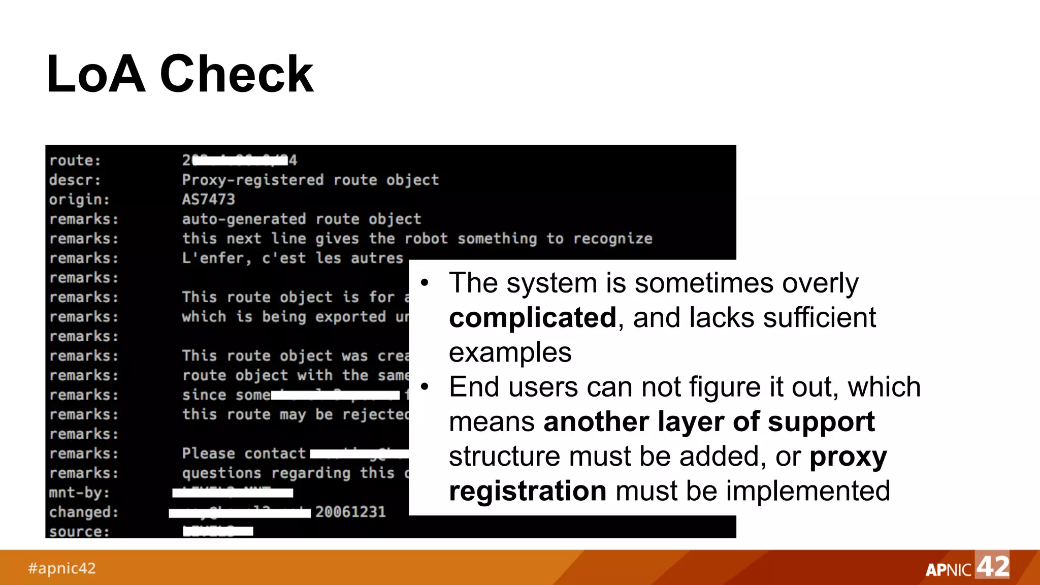 LoA Check
• The system is sometimes overly
complicated, and lacks sufficient
examples
• End users can not figure it out, which
means another layer of support
structure must be added, or proxy
registration must be implemented
 