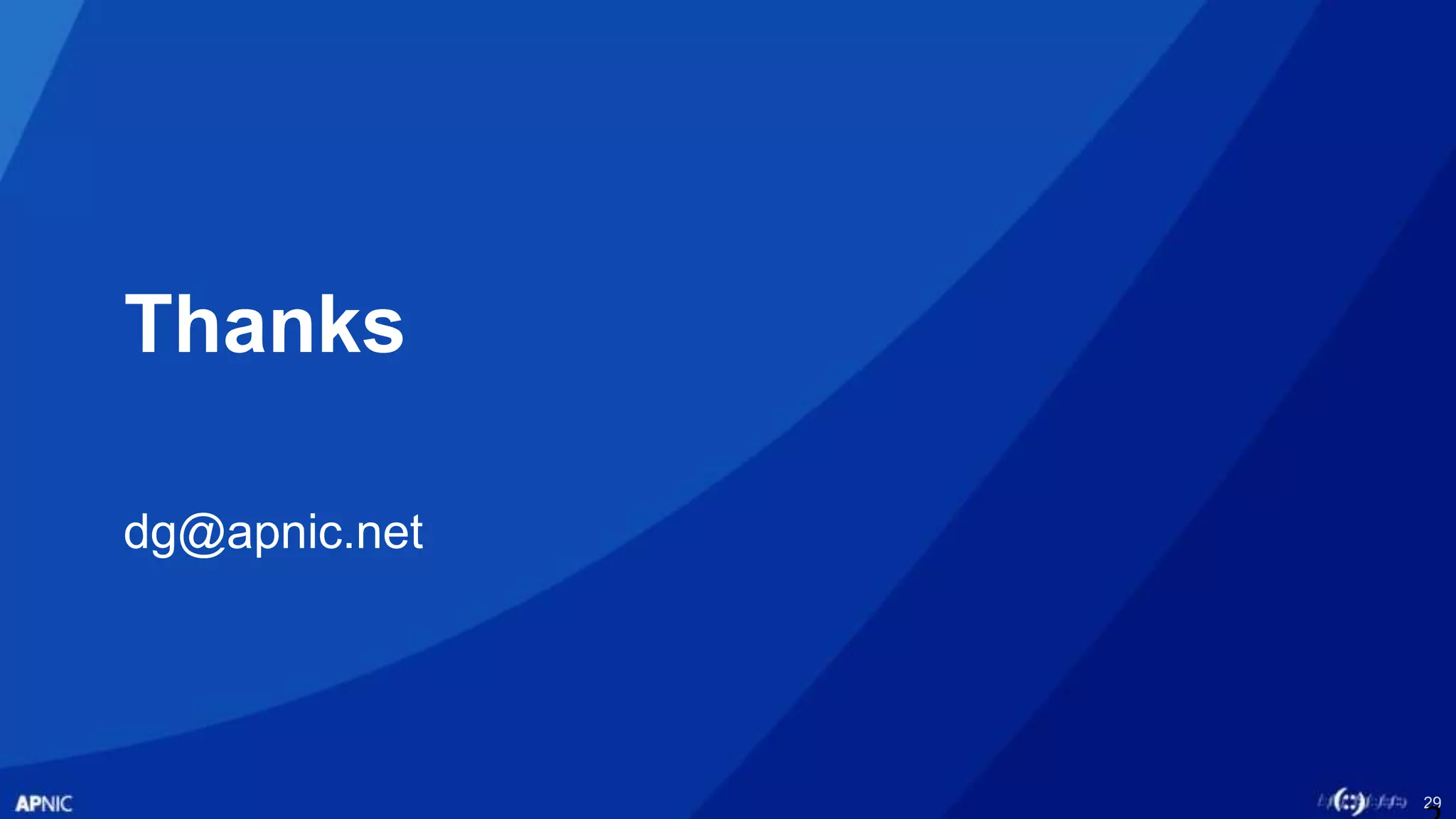 29
Thanks
dg@apnic.net
 
