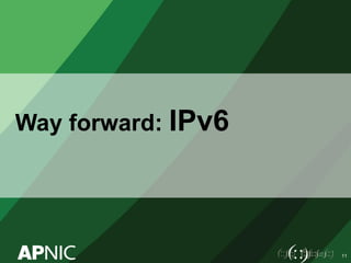 Way forward: IPv6
11
 