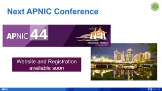 Next APNIC Conference
90
Website and Registration
available soon
 