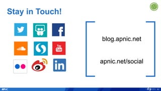 Stay in Touch!
92
blog.apnic.net
apnic.net/social
 