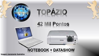 NOTEBOOK + DATASHOW
Imagem meramente ilustrativa
 