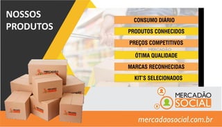 NOSSOS
PRODUTOS
 