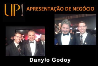 APRESENTAÇÃO DE NEGÓCIO
Danylo Godoy
 