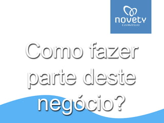 Como fazer parte deste negócio?  
