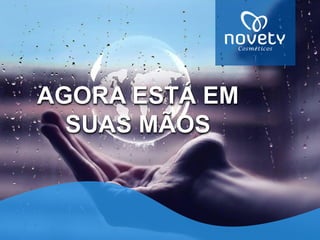AGORA ESTÁ EM SUAS MÃOS  