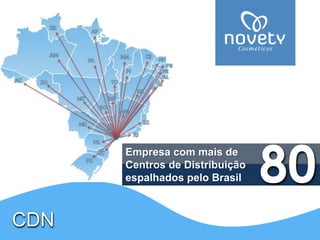 CDNEmpresa com mais deCentros de Distribuiçãoespalhados pelo Brasil80  
