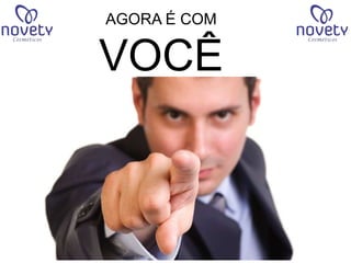 AGORA É COM 
VOCÊ 
 
