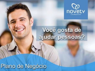 Você gosta de 
ajudar pessoas? 
Plano de Negócio 
 