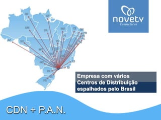 CDN + P.A.N. 
Empresa com vários 
Centros de Distribuição 
espalhados pelo Brasil 
 