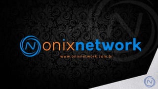 Apresentação OnixNetwork