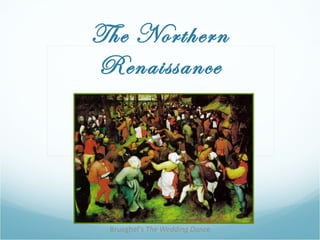 The Northern Renaissance Brueghel's  The Wedding Dance 