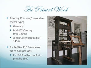 The Printed Word <ul><li>Printing Press (w/moveable metal type) </li></ul><ul><ul><li>Germany </li></ul></ul><ul><ul><li>M...