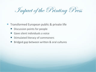 Impact of the Printing Press <ul><li>Transformed European public & private life </li></ul><ul><ul><li>Discussion points fo...