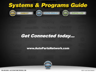 Get Connected today…

  www.AutoPartsNetwork.com
 