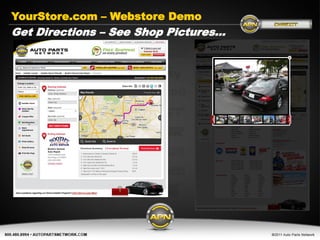 YourStore.com – Webstore Demo
Get Directions – See Shop Pictures…




         Get Connected today…

            www.AutoPartsNetwork.com
 