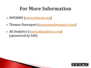 

INFORMS (www.informs.org)



Thomas Davenport (www.tomdavenport.com)



All Analytics (www.allanalytics.com)
(sponsored by SAS)

 