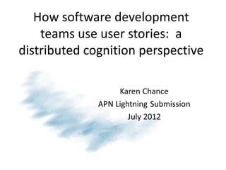 How software development
    teams use user stories: a
distributed cognition perspective
 