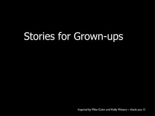 Stories for Grown-ups Inspired by Mike Cohn and Kelly Waters – thank you   
