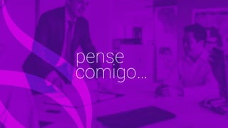 pense
comigo…
 