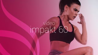vídeo
impakt 60
 