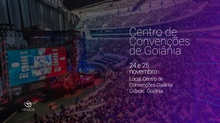Centro de
Convenções
de Goiânia
Local: Centro de
Convenções Goiânia
Cidade: Goiânia
24 e 25
novembro
 