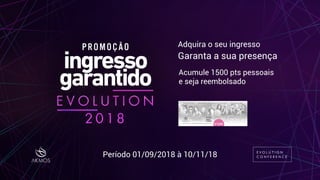 Adquira o seu ingresso
Garanta a sua presença
Acumule 1500 pts pessoais
e seja reembolsado
Período 01/09/2018 à 10/11/18
 