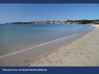 Praia da Corna. Ao fondo Palmeira (Ribeira)
 