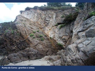 Punta da Corna : granitos e xistos
 